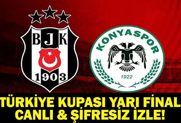 BEŞİKTAŞ KONYASPOR CANLI İZLE ZTK YARI FİNAL: Beşiktaş-Konyaspor Ziraat Türkiye Kupası yarı final maçı saat kaçta hangi kanalda? İşte muhtemel 11'ler