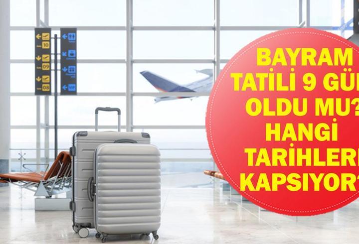 KURBAN BAYRAMI TATİLİ 9 GÜN OLDU MU? Bayram Tatili Kaç Gün? Ne Zaman Başlıyor, Ne Zaman Bitiyor? Kabine Toplantısından Bayram Tatili Kararı...