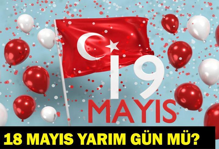 18 MAYIS YARIM GÜN MÜ? 19 Mayıs Resmi Tatil Mi, Hangi Güne Denk Geliyor? 19 Mayıs'ta Okullar Tatil Mi? 2026 Resmi Tatiller Takvimi