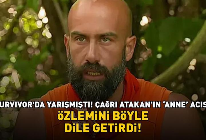 Survivor'da yarışmıştı! Çağrı Atakan'ın 'anne' acısı! Özlemini böyle dile getirdi...