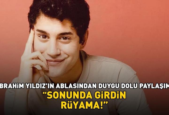 İbrahim Yıldız'ın ablası Ela Altınay'dan duygu dolu paylaşım: 'Sonunda girdin rüyama'