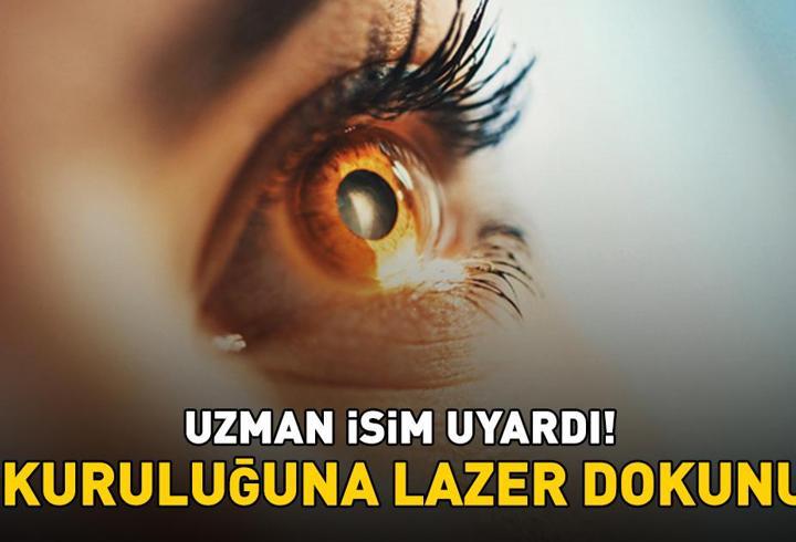 Uzman İsim Uyardı! Göz Kuruluğu Şikayetine Lazer Dokunuşu!