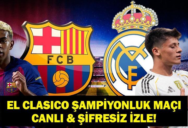 EL CLASICO BARCELONA REAL MADRID CANLI İZLE: LaLiga Barcelona Real Madrid Maçı Hangi Kanalda, Saat Kaçta? Arda Güler'li Madrid mi Lamine Yamal'lı Barça mı?