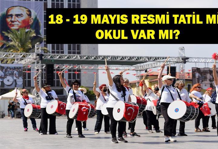 18 - 19 MAYIS OKULLAR TATİL Mİ? 18 Mayıs Resmi Tatil mi? 19 Mayıs Hangi Güne Denk Geliyor?