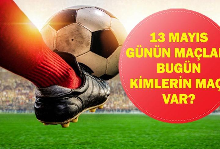 13 MAYIS GÜNÜN MAÇLARI: Bugün Kimin Maçı Var? Gençlerbirliği Trabzonspor Maçı Saat Kaçta, Hangi Kanalda? İşte 13 Mayıs Günün Maçları...