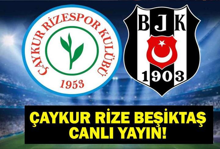 RİZESPOR - BJK CANLI İZLE: ÇAYKUR Rizespor - Beşiktaş Maçı Ne Zaman, Saat Kaçta, Hangi Kanalda? İşte Saat, Kanal ve Muhtemel 11’ler