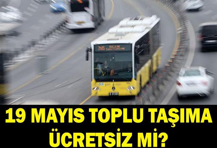 19 Mayıs toplu taşıma ücretsiz mi? İstanbul, Ankara, İzmir'de 19 Mayıs'ta otobüsler bedava mı? Metrobüs, Marmaray, ESHOT, EGO ücretli mi ücretsiz mi?