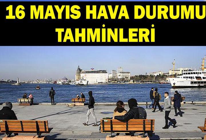 Hava durumu tahminleri 16 Mayıs: İstanbul, Ankara, İzmir'de havalar nasıl olacak? Meteoroloji'den açıklama: Sıcaklıklar artıyor