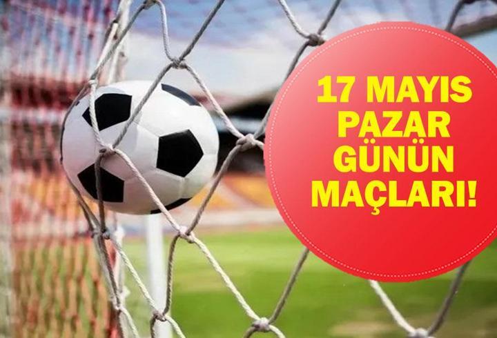 17 MAYIS GÜNÜN MAÇLARI: Bugün Kimin Maçı Var? Süper Lig Son Hafta Maçları Saat Kaçta, Hangi Kanalda? İşte 17 Mayıs Günün Maçları...