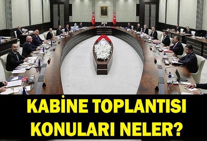 Kabine Toplantısı konuları neler? 18 Mayıs Kabine Toplantısı ne zaman, saat kaçta? Kabine Toplantısı konuları neler?