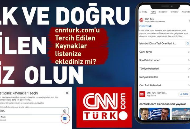İLK VE DOĞRU BİLEN SİZ OLUN: cnnturk.com'u Tercih Edilen Kaynaklar listenize eklediniz mi?