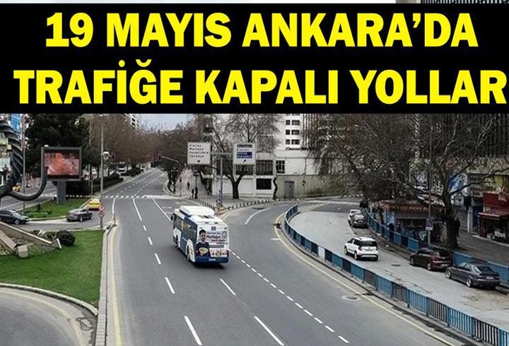 19 Mayıs Ankara'da hangi yollar trafiğe kapalı? 19 Mayıs Salı Ankara'da trafiğe kapalı yollar listesi