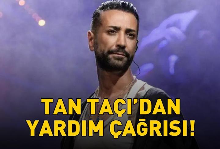 Tan Taşçı'dan yardım çağrısı: 'Lütfen bize haber verin!'