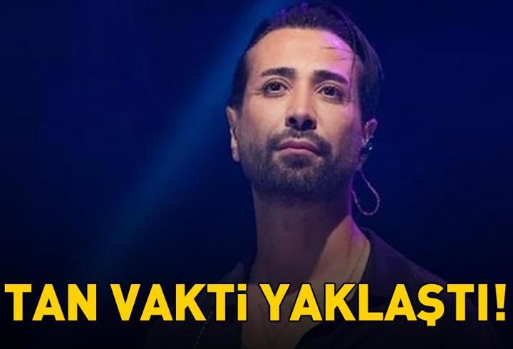TAN VAKTİ YAKLAŞTI!