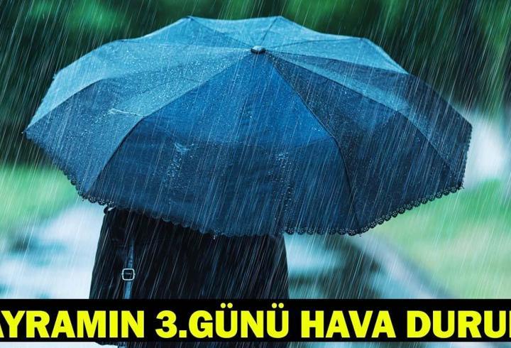 BAYRAMIN 3. GÜNÜ HAVA NASIL OLACAK? 29 Mayıs 2026 İstanbul, Ankara, İzmir hava durumu!