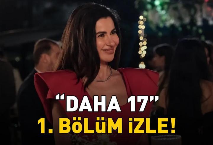 DAHA 17 1. BÖLÜM İZLE FULL HD | Kanal D'nin yeni dizisi Daha 17 1. bölüm izleme ekranı