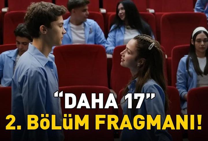 DAHA 17 DİZİSİ 2. BÖLÜM FRAGMANI İZLE | Kanal D'nin yeni dizisi Daha 17'nin 2. bölüm fragmanı yayınlandı mı?