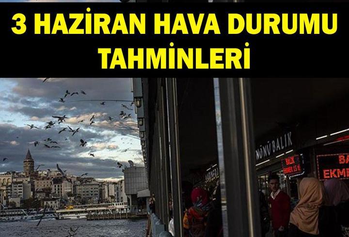 3 HAZİRAN HAVA DURUMU TAHMİNLERİ: MGM yayınladı! 4 il için "sarı" kodlu uyarı!