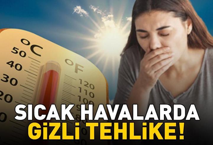 Sıcak Havalarda Gizli Tehlike! Uzmanı Açıkladı: 'Risk Artıyor!'