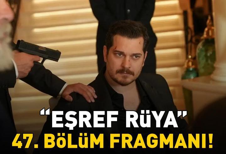 EŞREF RÜYA 47. BÖLÜM FRAGMANI İZLE KANAL D | Çağatay Ulusoy ve Demet Özdemir'li Eşref Rüya 47. bölüm fragmanı yayınlandı mı?