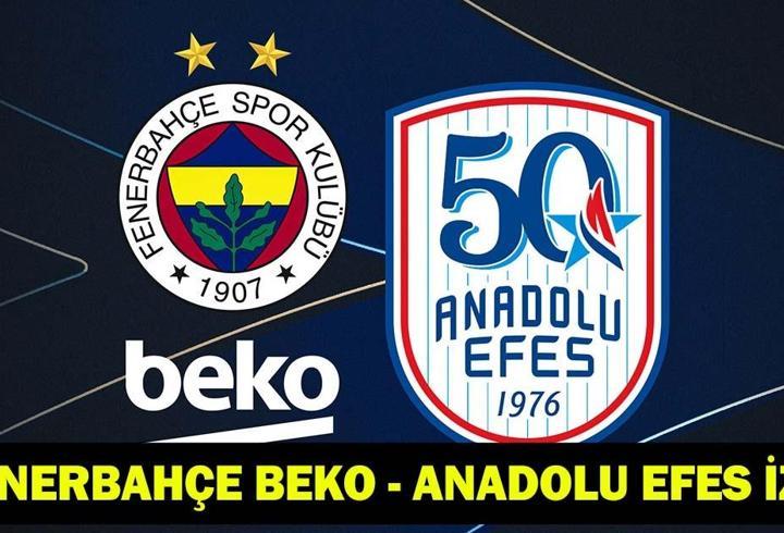 FENERBAHÇE BEKO ANADOLU EFES İZLE: Anadolu Efes-Fenerbahçe Beko maçı saat kaçta, hangi kanalda? Basketbol Süper Ligi yarı final 3. maçı!