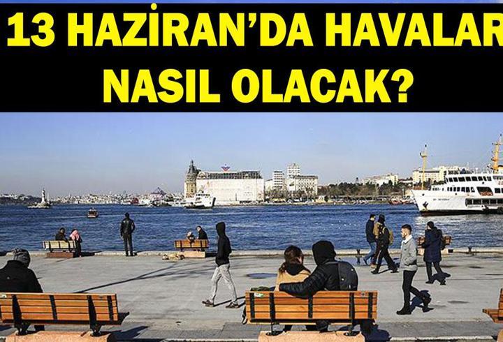 İl il hava durumu tahminleri 13 Haziran: Hafta sonu havalar nasıl olacak? Meteoroloji ve İçişleri Bakanlığından 'sarı' kodlu uyarı!
