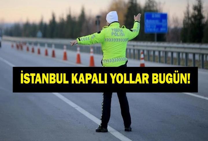 İSTANBUL KAPALI YOLLAR LİSTESİ 14 HAZİRAN: Bugün İstanbul'da Hangi Yollar Kapalı, Ne Zaman Açılacak? İşte Alternatif Güzergahlar...