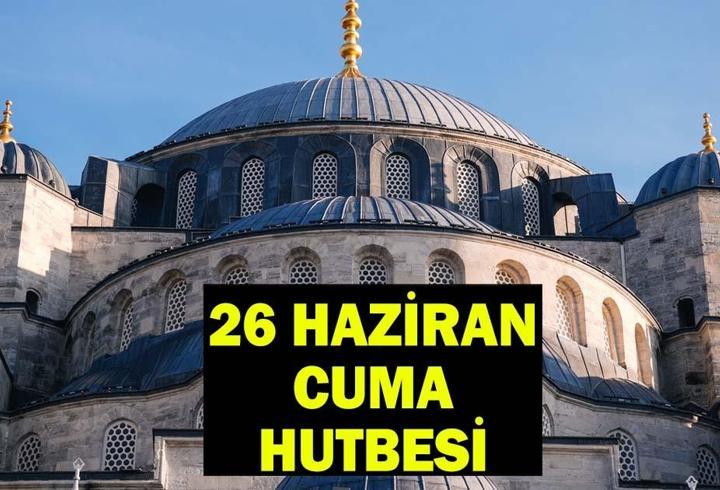 CUMA HUTBESİ 26 HAZİRAN 2026: Bu Hafta Cuma Hutbesi Konusu Ne? Cuma Hutbesi tam metni PDF