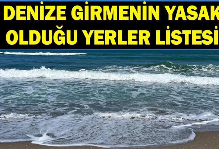 DENİZE GİRMEK YASAKLANDI MI? 28 Haziran hangi illerde ve ilçelerde denize girmek yasak? İşte denize girmenin yasak olduğu yerler