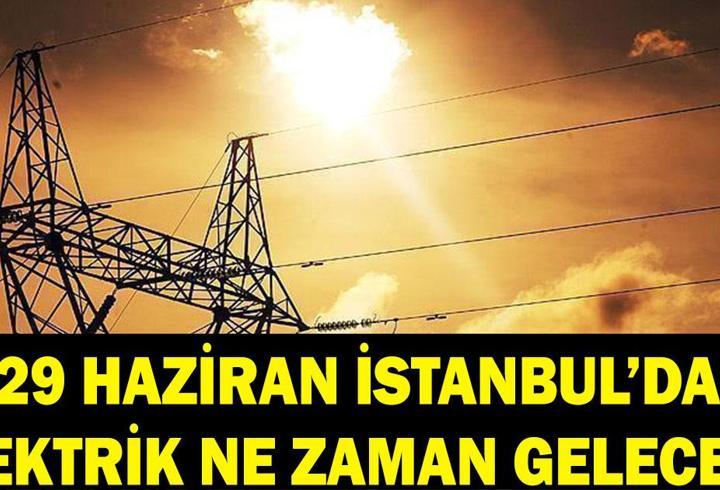 İSTANBUL ELEKTRİK KESİNTİSİ: 29 Haziran İstanbul'da elektrikler ne zaman gelecek? BEDAŞ duyurdu! Sarıyer, Sultangazi, Arnavutköy...