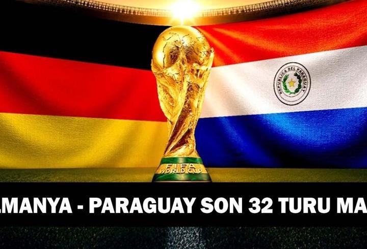 ALMANYA - PARAGUAY MAÇI SAAT KAÇTA, HANGİ KANALDA? Almanya - Paraguay Son 32 Turu Maçı TRT 1 Şifresiz Canlı İzleme İkranı