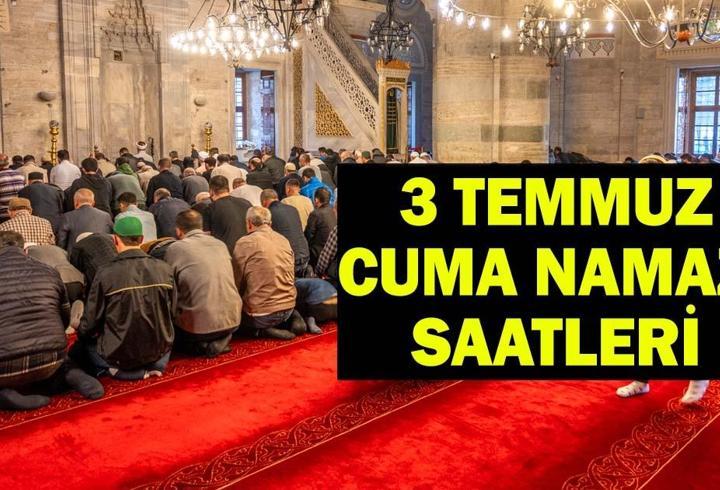CUMA NAMAZI SAAT KAÇTA KILINACAK? 3 Temmuz Cuma Namazı Saatleri: İstanbul, Ankara, İzmir Namaz Vakitleri