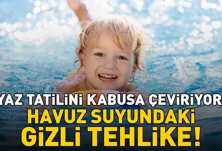 Yaz Tatilini Kabusa Çeviriyor! Havuz Suyundaki Gizli Tehlike