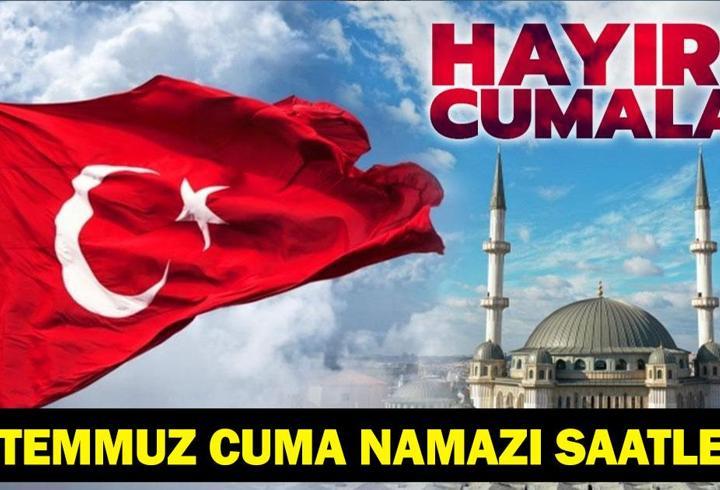 24 TEMMUZ 2026 CUMA NAMAZI SAATLERİ: Cuma Namazı Saat Kaçta Kılınacak? İstanbul, Ankara, İzmir Namaz Vakitleri: Cuma Namazı Kaçta Okunuyor?
