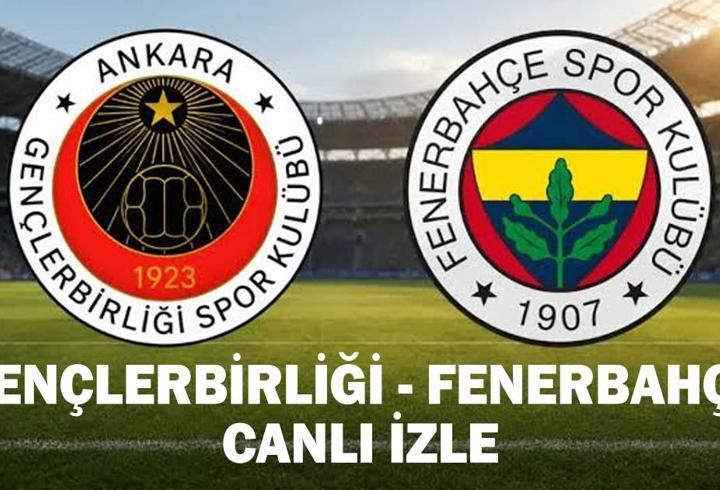 GENÇLERBİRLİĞİ - FENERBAHÇE MAÇI CANLI İZLE: Gençlerbirliği - Fenerbahçe maçı saat kaçta, hangi kanalda? Gençlerbirliği - Fenerbahçe maçı kadrosu