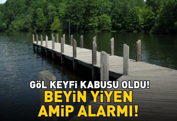 Göl keyfi kabusu oldu! 'Beyin yiyen amip' alarmı!