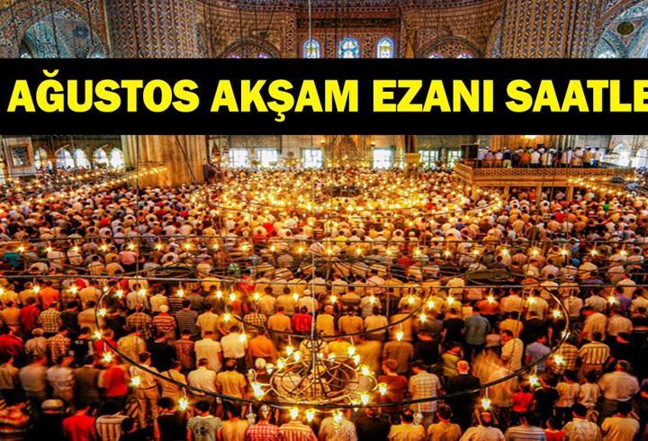 BUGÜN AKŞAM EZANI SAAT KAÇTA? 24 Ağustos 2026 Mevlid Kandili Orucu Akşam Ezanı Saati Ne? Diyanete Göre İl İl Ezan Saatleri