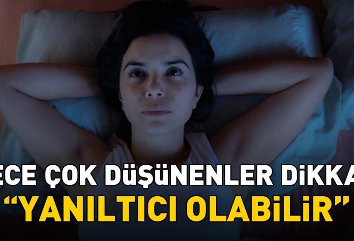 Gece çok düşünenler dikkat! Uzman isim 'Yanıltıcı olabilir' diyerek uyardı