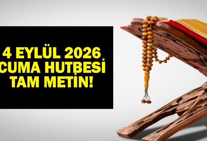 4 EYLÜL 2026 CUMA HUTBESİ: Diyanet 4 Eylül 2026 Cuma Hutbesi Konusu Nedir? İşte Bu Haftanın Hutbe Konusu