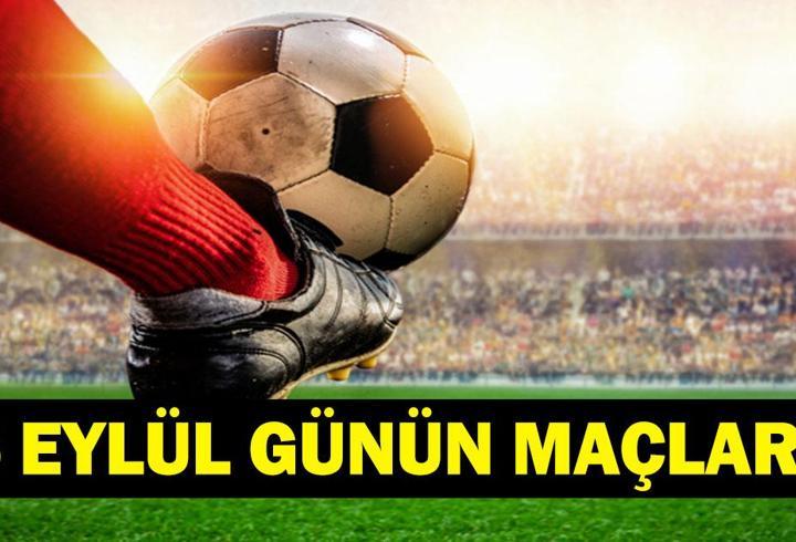 GÜNÜN MAÇLARI 5 EYLÜL 2026: Bugün Kimlerin Maçlar Var? Bugünkü Maçlar Neler? İşte 5 Eylül Günün Maçları