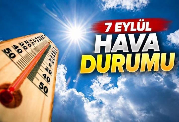 7 EYLÜL PAZARTESİ HAVA DURUMU: İstanbul ve Türkiye genelinde hava nasıl olacak?