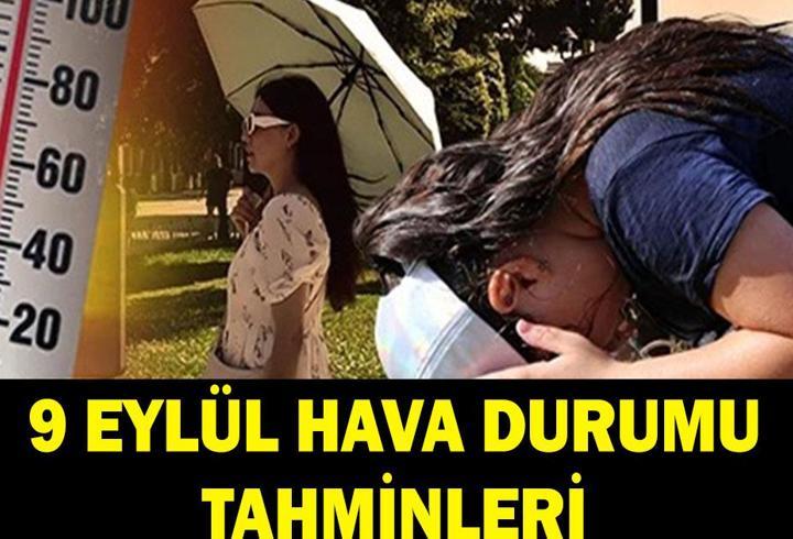 HAVA DURUMU TAHMİNLERİ: 9 Eylül havalar nasıl olacak? İstanbul'da yağmur yağacak mı? Meteoroloji'den uyarı: Sıcaklıklar artıyor!