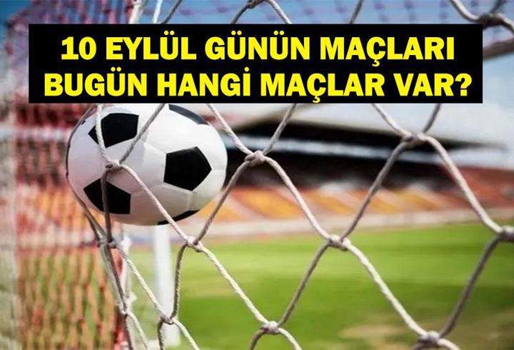 10 Eylül Günün Maçları ve Spor Takvimi