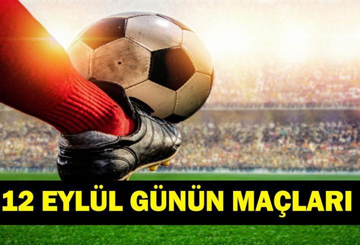 GÜNÜN MAÇLARI 12 EYLÜL 2026: Bugün Kimlerin Maçlar Var? Bugünkü Maçlar Neler? İşte 12 Eylül Günün Maçları