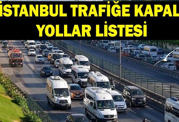 İSTANBUL TRAFİĞE KAPALI YOLLAR 13 Eylül: İstanbul'da hangi yollar trafiğe kapalı, ne zaman açılacak? Alternatif güzergahlar neler?