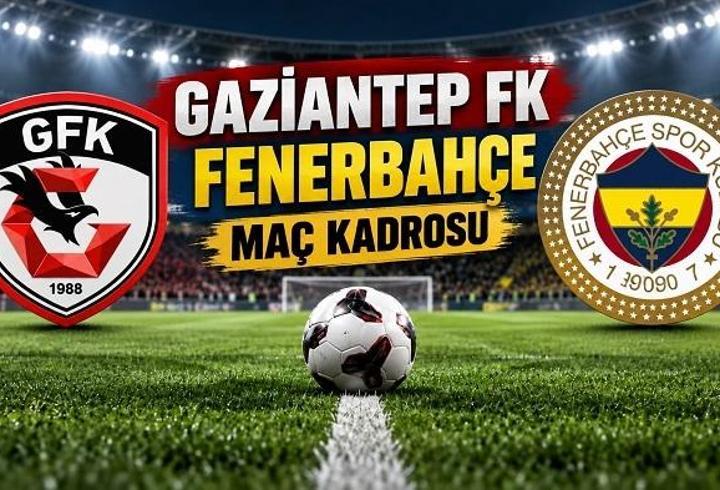 GAZİANTEP FK - FENERBAHÇE MAÇ KADROSU | Fenerbahçe - Gaziantep FK maçı ne zaman, saat kaçta, hangi kanalda? Fenerbahçe ve Gaziantep FK'nın muhtemel ilk 11'leri