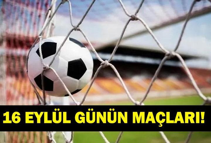 GÜNÜN MAÇLARI 16 EYLÜL 2026: Bugün Kimlerin Maçlar Var? Bugünkü Maçlar Neler? İşte 16 Eylül Günün Maçları