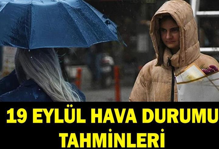 SAĞANAK UYARISI HAVA DURUMU TAHMİNLERİ: 19 Eylül havalar nasıl olacak? Hafta sonu yağmur yağacak mı? Meteoroloji'den uyarı!