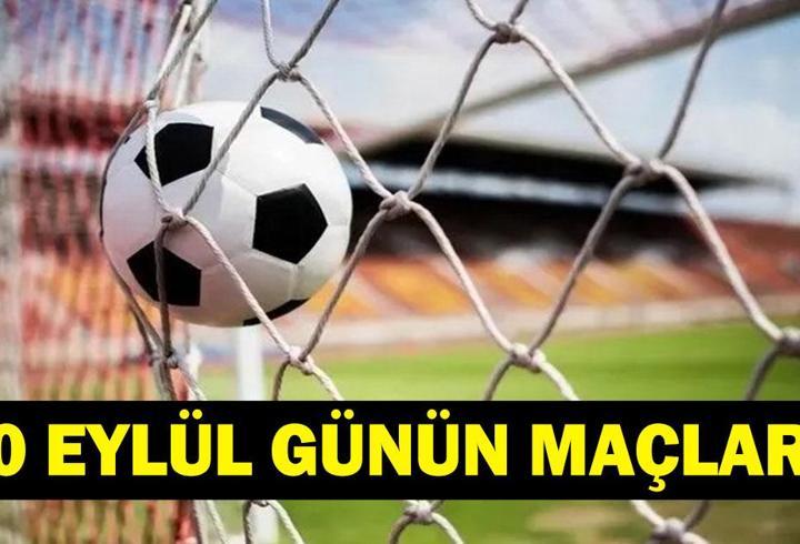 GÜNÜN MAÇLARI 20 EYLÜL 2026: Bugün Kimlerin Maçlar Var? Bugünkü Maçlar Neler? İşte 20 Eylül Günün Maçları