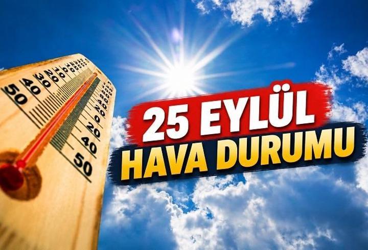 25 EYLÜL İSTANBUL HAVA DURUMU: Bugün Hava Nasıl Olacak? 25 Eylül 2025 MGM Hava Raporları ve İl İl Tahminleri